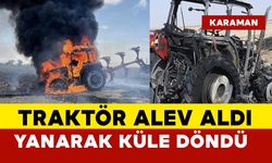 Traktör tarla sürerken alevlere teslim oldu