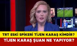 TRT eski spikeri Tijen Karaş kimdir? Tijen Karaş şuan ne yapıyor?