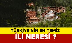 Türkiye’nin en temiz ili neresi?