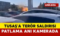 TUSAŞ'a terör saldırısı anı kamerada