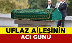 Uflaz Ailesinin Acı Günü