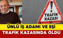 Ünlü iş adamı Sadettin Baykul ve eşi trafik kazasında öldü