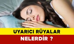 Uyarıcı rüyalar nelerdir?