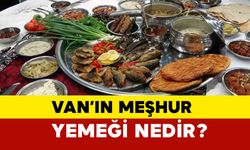 Van’ın Meşhur Yemeği Nedir?