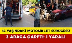 14 Yaşındaki Motosiklet Sürücüsü 3 Araca Çarptı: 1 Yaralı