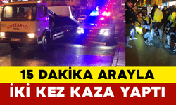 15 Dakika Arayla İki Ayrı Kaza Yaptı