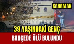 Karaman’da 39 yaşındaki genç bahçede ölü bulundu