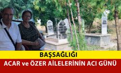 Acar ve Özer Ailelerinin Acı Günü