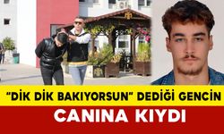 Adana'da "dik dik bakıyorsun" dediği gencin canına kıydı