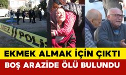 Adana'da ekmek almak için çıktı boş arazide ölü bulundu