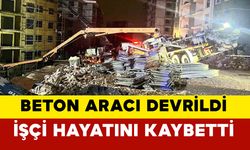 Adıyaman’da beton döküm aracı devrildi: 1 ölü