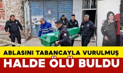 Aksaray'da ablasını tabancayla öldürülmüş halde buldu