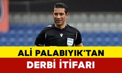 Ali Palabıyık’tan Çarpıcı Derbi İtirafı