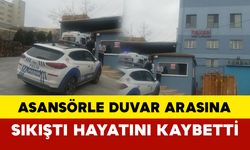 Asansörle duvar arasına sıkışan işçi hayatını kaybetti