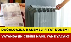 Doğalgazda kademeli fiyat dönemi başlıyor: Vatandaşın cebine nasıl yansıyacak?