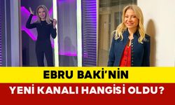 Ebru Baki’nin Yeni Kanalı Hangisi Oldu?