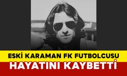 Eski Karaman FK oyuncusu hayatını kaybetti