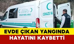 Evde çıkan yangında yaşlı adam hayatını kaybetti