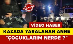 Feci kazada yaralanan anne:  "Çocuklarım nerde? dedi