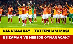 Galatasaray - Tottenham maçı ne zaman ve nerede oynanacak?