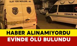 Haber alınamıyordu evinde ölü bulundu