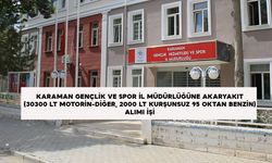 KARAMAN GENÇLİK VE SPOR İL MÜDÜRLÜĞÜNE AKARYAKIT (30300 LT MOTORİN-DİĞER, 2000 LT KURŞUNSUZ 95 OKTAN BENZİN) ALIMI İŞİ