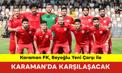 Karaman FK, Beyoğlu ile Karaman’da Karşılaşacak