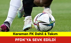 Karaman FK Dahil 6 Takım PFDK’ya Sevk Edildi