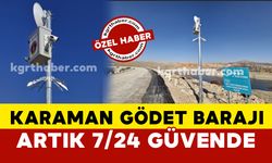 Karaman Gödet barajı artık 7/24 güvende