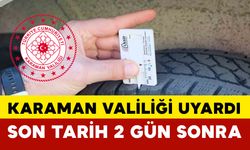 Karaman Valiliği Uyardı! Son Tarih 2 Gün Sonra