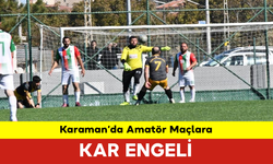 Karaman’da Amatör Maçlara Kar Engeli