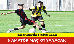 Karaman’da Hafta Sonu 6 Amatör Maç Oynanacak