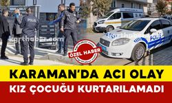 Karaman'da kız çocuğu kurtarılamadı