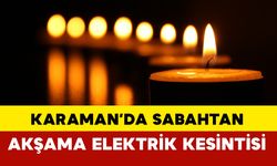 Karaman'da Sabahtan Akşama Kadar Elektrik Kesintisi