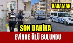 SON DAKİKA: Karaman’da evinde ölü bulundu