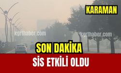 SON DAKİKA : Karaman’da sis etkili oluyor