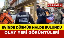 Karaman'da yaşlı kadın evinde düşmüş halde bulundu