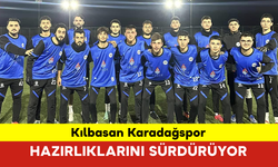 Kılbasan Karadağspor, Hazırlıklarını Sürdürüyor