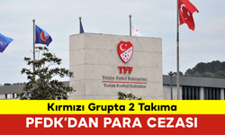 Kırmızı Grupta 2 Takıma PFDK’dan Para Cezası