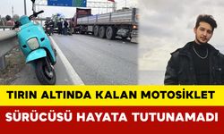 Kocaeli'nde tırın altında kalan motosiklet sürücüsü hayata tutunamadı