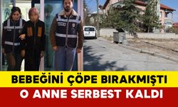 Konya'da bebeğini çöpe bırakmıştı... O anne serbest