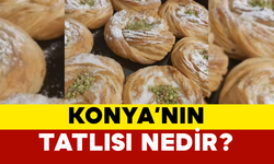 Konya’nın Tatlısı Nedir?