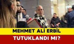 Mehmet Ali Erbil Tutuklandı mı?