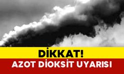 Meteoroloji’den Kritik Uyarı: Azot Dioksit Gazına Dikkat!