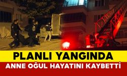 Planlı Yangın: Anne ve Oğlu Hayatını Kaybetti