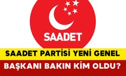 Saadet Partisi’nin Yeni Genel Başkanı Kim Oldu?