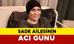 Sade ailesinin acı günü