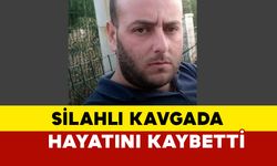 Silahlı kavgada hayatını kaybetti