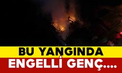 Sobadan çıkan yangında engelli genç son anda kurtuldu