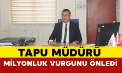 Tapu müdürü ve personelin dikkati milyonluk vurgunu önledi